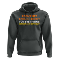 I Dont Get Enough Credit For The Things I Mange Not Say Hoodie Funny Mean Person Adult Humor