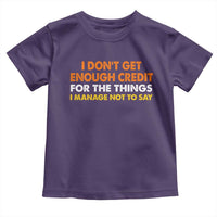 I Dont Get Enough Credit For The Things I Mange Not Say Toddler T Shirt Funny Mean Person Adult Humor