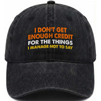 I Dont Get Enough Credit For The Things I Mange Not Say Washed Cotton Baseball Cap Funny Mean Person Adult Humor