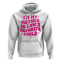 Im My Mother in Laws Favorite Child Hoodie Funny Daughter-in-Law Gifts