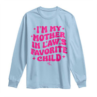 Im My Mother in Laws Favorite Child Long Sleeve Shirt Funny Daughter-in-Law Gifts