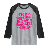 Im My Mother in Laws Favorite Child Raglan Shirt Funny Daughter-in-Law Gifts