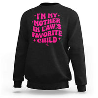 Im My Mother in Laws Favorite Child Sweatshirt Funny Daughter-in-Law Gifts