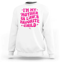 Im My Mother in Laws Favorite Child Sweatshirt Funny Daughter-in-Law Gifts