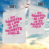 My Daughter in Law is My Favorite Child Garden Flag Parents-In-Law Fathers Mothers Day Gifts