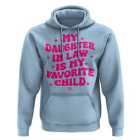 My Daughter in Law is My Favorite Child Hoodie Parents-In-Law Fathers Mothers Day Gifts