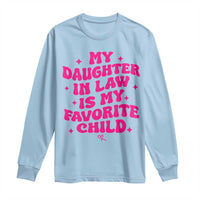 My Daughter in Law is My Favorite Child Long Sleeve Shirt Parents-In-Law Fathers Mothers Day Gifts