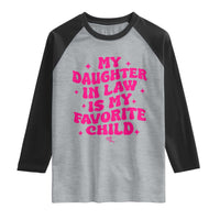 My Daughter in Law is My Favorite Child Raglan Shirt Parents-In-Law Fathers Mothers Day Gifts