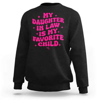 My Daughter in Law is My Favorite Child Sweatshirt Parents-In-Law Fathers Mothers Day Gifts