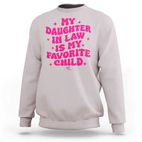 My Daughter in Law is My Favorite Child Sweatshirt Parents-In-Law Fathers Mothers Day Gifts