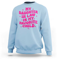 My Daughter in Law is My Favorite Child Sweatshirt Parents-In-Law Fathers Mothers Day Gifts
