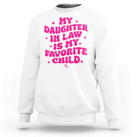 My Daughter in Law is My Favorite Child Sweatshirt Parents-In-Law Fathers Mothers Day Gifts