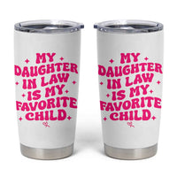 My Daughter in Law is My Favorite Child Tumbler Cup Parents-In-Law Fathers Mothers Day Gifts