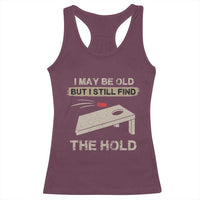 I May Be Old But I Still Find The Hole Cornhole Racerback Tank Top Funny Old Man Saying