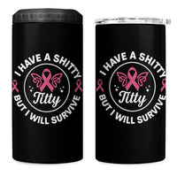 Breast Cancer Patient Survivors 4 in 1 Can Cooler Tumbler Funny I Have Shitty Titty But I Will Survive - Wonder Print Shop
