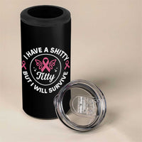 Breast Cancer Patient Survivors 4 in 1 Can Cooler Tumbler Funny I Have Shitty Titty But I Will Survive - Wonder Print Shop