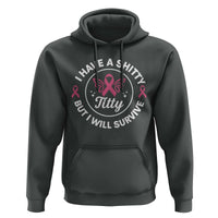Breast Cancer Patient Survivors Hoodie Funny I Have Shitty Titty But I Will Survive - Wonder Print Shop