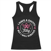 Breast Cancer Patient Survivors Racerback Tank Top Funny I Have Shitty Titty But I Will Survive - Wonder Print Shop