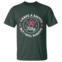 Breast Cancer Patient Survivors T Shirt Funny I Have Shitty Titty But I Will Survive - Wonder Print Shop
