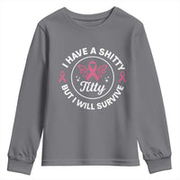 Breast Cancer Patient Survivors Youth Sweatshirt Funny I Have Shitty Titty But I Will Survive - Wonder Print Shop
