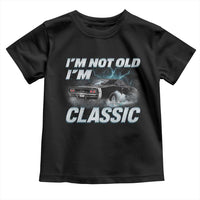 Vintage I'm Not Old I'm Classic Toddler T Shirt Funny Car Graphic Racing Drift Car