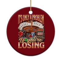 Funny Gambling Ceramic Ornament Only A Problem If You're Losing Vintage Bootleg - Wonder Print Shop