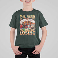Funny Gambling T Shirt For Kid Only A Problem If You're Losing Vintage Bootleg - Wonder Print Shop