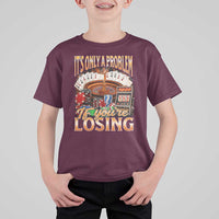 Funny Gambling T Shirt For Kid Only A Problem If You're Losing Vintage Bootleg - Wonder Print Shop