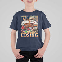 Funny Gambling T Shirt For Kid Only A Problem If You're Losing Vintage Bootleg - Wonder Print Shop