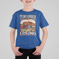 Funny Gambling T Shirt For Kid Only A Problem If You're Losing Vintage Bootleg - Wonder Print Shop