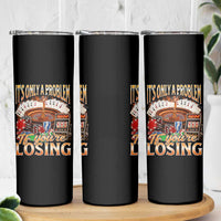 Funny Gambling Skinny Tumbler Only A Problem If You're Losing Vintage Bootleg - Wonder Print Shop