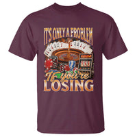 Funny Gambling T Shirt Only A Problem If You're Losing Vintage Bootleg - Wonder Print Shop