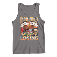Funny Gambling Tank Top Only A Problem If You're Losing Vintage Bootleg - Wonder Print Shop