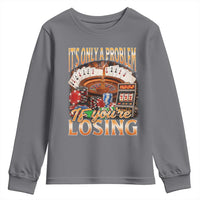 Funny Gambling Youth Sweatshirt Only A Problem If You're Losing Vintage Bootleg - Wonder Print Shop