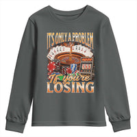 Funny Gambling Youth Sweatshirt Only A Problem If You're Losing Vintage Bootleg - Wonder Print Shop