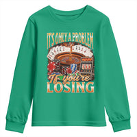 Funny Gambling Youth Sweatshirt Only A Problem If You're Losing Vintage Bootleg - Wonder Print Shop