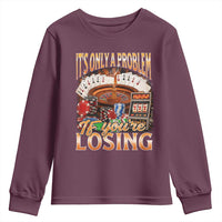 Funny Gambling Youth Sweatshirt Only A Problem If You're Losing Vintage Bootleg - Wonder Print Shop