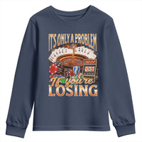 Funny Gambling Youth Sweatshirt Only A Problem If You're Losing Vintage Bootleg - Wonder Print Shop