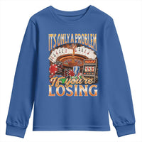 Funny Gambling Youth Sweatshirt Only A Problem If You're Losing Vintage Bootleg - Wonder Print Shop
