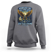 Navy Veteran 250th Anniversary Sweatshirt Forged of Salt and Steel US Naval Ships 250th Anniversary - Wonder Print Shop