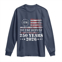 250 Years America Flag Long Sleeve Shirt USA 250th Anniversary Patriotic We The People 1776 2026 - Wonder Print Shop