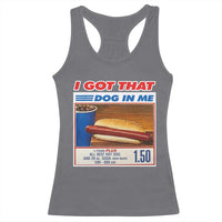 I Got That Dog In Me Racerback Tank Top Keep 150 Dank Meme Hot Dog Combo - Wonder Print Shop