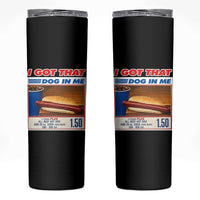 I Got That Dog In Me Skinny Tumbler Keep 150 Dank Meme Hot Dog Combo - Wonder Print Shop