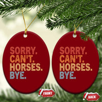 Sorry Cant Horses Bye Ceramic Ornament Fun Horse Lover Humor - Wonder Print Shop