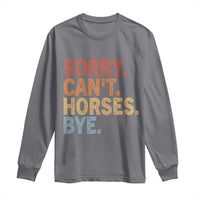 Sorry Cant Horses Bye Long Sleeve Shirt Fun Horse Lover Humor - Wonder Print Shop