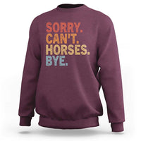 Sorry Cant Horses Bye Sweatshirt Fun Horse Lover Humor - Wonder Print Shop