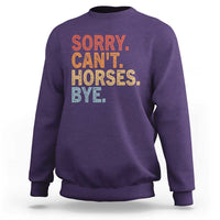Sorry Cant Horses Bye Sweatshirt Fun Horse Lover Humor - Wonder Print Shop