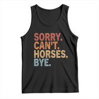Sorry Cant Horses Bye Tank Top Fun Horse Lover Humor - Wonder Print Shop