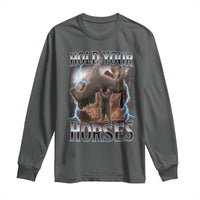 Funny Meme Hold Your Horses Long Sleeve Shirt Vintage 90s Style Bootleg Graphic - Wonder Print Shop