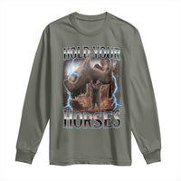 Funny Meme Hold Your Horses Long Sleeve Shirt Vintage 90s Style Bootleg Graphic - Wonder Print Shop